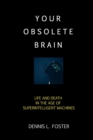 Your Obsolete Brain : Life and Death in the Age of Superintelligent Machines - Book