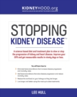 Stopping Kidney Disease : A science based treatment plan to use your doctor, drugs, diet and exercise to slow or stop the progression of incurable kidney disease - Book