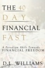 The 40 Day Financial Fast : A Paradigm Shift Towards Financial Freedom - Book