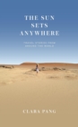 The Sun Sets Anywhere : Travel Stories from around the World - eBook