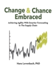 Change & Chance Embraced : Achieving Agility with Smarter Forecasting in the Supply Chain - Book