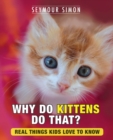 Why Do Kittens Do That? : Real Things Kids Love to Know - Book