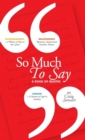 So Much To Say, a Book of Quotes - Book
