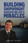 Building Shipwright Success on Life's Miracles - Book