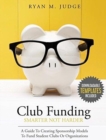 Club Funding Smarter Not Harder : A Guide to Creating Sponsorship Models to Fund Student Clubs or Organizations - Book