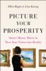 Picture Your Prosperity : Smart Money Moves to Turn Your Vision into Reality - eBook