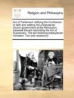 Act of Parliament Ratifying the Confession of Faith and Settling the Presbyterian Church Government at the Revolution, Likewise the ACT Rescinding the Act of Supremacy. the ACT Restoring Presbyterian - Book