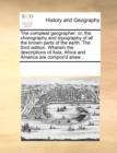 The Compleat Geographer : Or, the Chorography and Topography of All the Known Parts of the Earth. the Third Edition. Wherein the Descriptions of Asia, Africa and America Are Compos'd Anew .. - Book