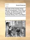 The Lists of the Liveries of the Fifty Six Companies, in the City of London : As Delivered Upon Oath to the Right Honourable Sir Thomas Abney, Knt; Lord Mayor - Book