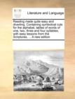 Reading Made Quite Easy and Diverting. Containing Symbolical Cuts for the Alphabet, Tables of Words of One, Two, Three and Four Syllables, with Easy Lessons from the Scriptures, ... a New Edition - Book