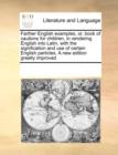 Farther English Examples, Or, Book of Cautions for Children, in Rendering English Into Latin, with the Signification and Use of Certain English Particles. a New Edition Greatly Improved - Book