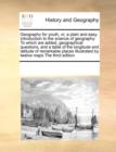 Geography for Youth, Or, a Plain and Easy Introduction to the Science of Geography : To Which Are Added, Geographical Questions, and a Table of the Longitude and Latitude of Remarkable Places Illustra - Book