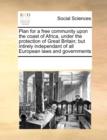 Plan for a Free Community Upon the Coast of Africa, Under the Protection of Great Britain; But Intirely Independant of All European Laws and Governments - Book