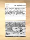 Rules and Orders of the High Court of Chancery, for Regulating the Practice of the Said Court : As Publish'd from the 30th of June 1625. to the Present Time. Also the Rules and Orders of the Court of - Book