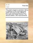 The Psalm-Singers's Assistant. Being a Collection of the Most Approved Psalm and Hymn Tunes. Mostly in Four Parts. by Robert Gilmour the Second Edition, with Improvements. - Book