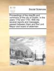 Proceedings of the Sheriffs and Commons of the City of Dublin, in the Years 1742 and 1743. with the Several Reports and Messages, Passed Between Them and the Lord Mayor and Board of Aldermen - Book
