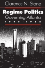 Regime Politics : Governing Atlanta, 1946-88 - Book