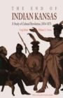 The End of Indian Kansas : Study in Cultural Revolution, 1854-71 - Book