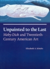 Unpainted to the Last : Moby Dick and Twentieth-century American Art - Book