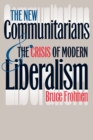 The New Communitarians and the Crisis of Modern Liberalism - Book