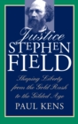 Justice Stephen Field : Shaping Liberty from the Gold Rush to the Gilded Age - Book