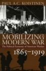 Mobilizing for Modern War : The Political Economy of American Warfare, 1865-1919 - Book