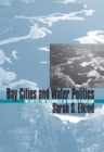 Bay Cities and Water Politics : The Battle for Resources in Boston and Oakland - Book