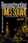 Reconstructing Times Square : Politics and Culture in Urban Development - Book