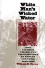 White Man's Wicked Water : Alcohol Trade and Prohibition in Indian Country, 1802-92 - Book