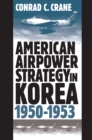 American Airpower Strategy in Korea, 1950-53 - Book