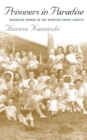 Prisoners in Paradise : American Women in the Wartime South Pacific - Book