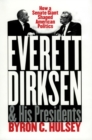 Everett Dirksen and His Presidents : How a Senate Giant Shaped American Politics - Book