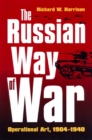 The Russian Way of War : Operational Art, 1904-1940 - Book