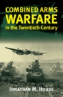 Combined Arms Warfare in the Twentieth Century - Book
