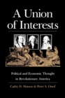 A Union of Interests : Political and Economic Thought in Revolutionary America - Book