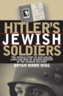 Hitler's Jewish Soldiers : The Untold Story of Nazi Racial Laws and Men of Jewish Descent in the German Military - Book