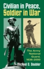 Civilian in Peace, Soldier in War : The Army National Guard, 1636-2000 - Book