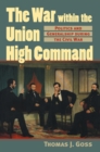 The War within the Union High Command : Politics and Generalship during the Civil War - Book