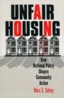 Unfair Housing : How National Policy Shapes Community Action - Book