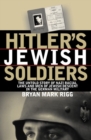 Hitler's Jewish Soldiers : The Untold Story of Nazi Racial Laws and Men of Jewish Descent in the German Military - Book