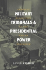 Military Tribunals and Presidential Power : American Revolution to the War on Terrorism - Book