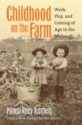 Childhood on the Farm : Work, Play, and Coming of Age in the Midwest - Book