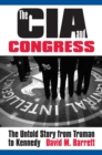 The CIA and Congress : The Untold Story from Truman to Kennedy - Book