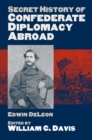 Secret History of Confederate Diplomacy Abroad - Book
