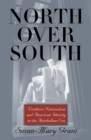 North Over South : Northern Nationalism and American Identity in the Antebellum Era - Book