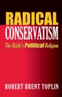 Radical Conservatism : The Right's Political Religion - Book