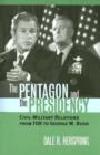The Pentagon and the Presidency : Civil-military Relations from FDR to George W. Bush - Book