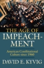 The Age of Impeachment : American Constitutional Culture Since 1960 - Book