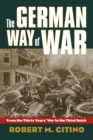 The German Way of War : From the Thirty Years War to the Third Reich - Book