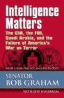 Intelligence Matters : The CIA, the FBI, Saudi Arabia, and the Failure of America's War on Terror - Book